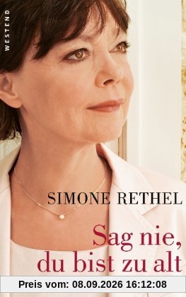 Sag nie, du bist zu alt: unter Mitarbeit von Beatrix Ross