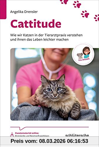 Angelika Drensler Cattitude, Wie Wir Katzen In Der Tierarztpraxis Verstehen Und Ihnen Das Leben Leichter Machen. Zusatzmaterial Online, Protokolle Und