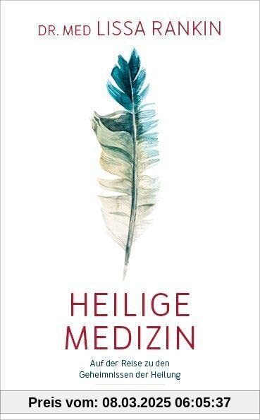 Heilige Medizin: Auf der Reise zu den Geheimnissen der Heilung