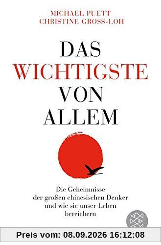 Das Wichtigste von allem: Die Geheimnisse der großen chinesischen Denker und wie sie unser Leben bereichern - Die legendären Vorlesungen