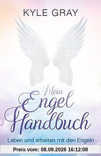 Mein Engel Handbuch: Leben und arbeiten mit den Engeln