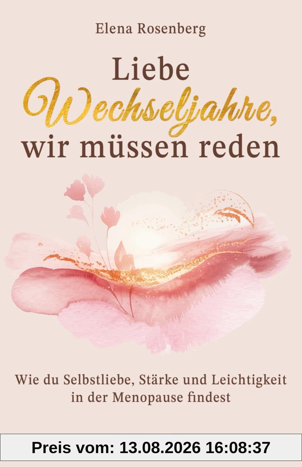 Liebe Wechseljahre, wir müssen reden: Wie du Selbstliebe, Stärke und Leichtigkeit in der Menopause findest