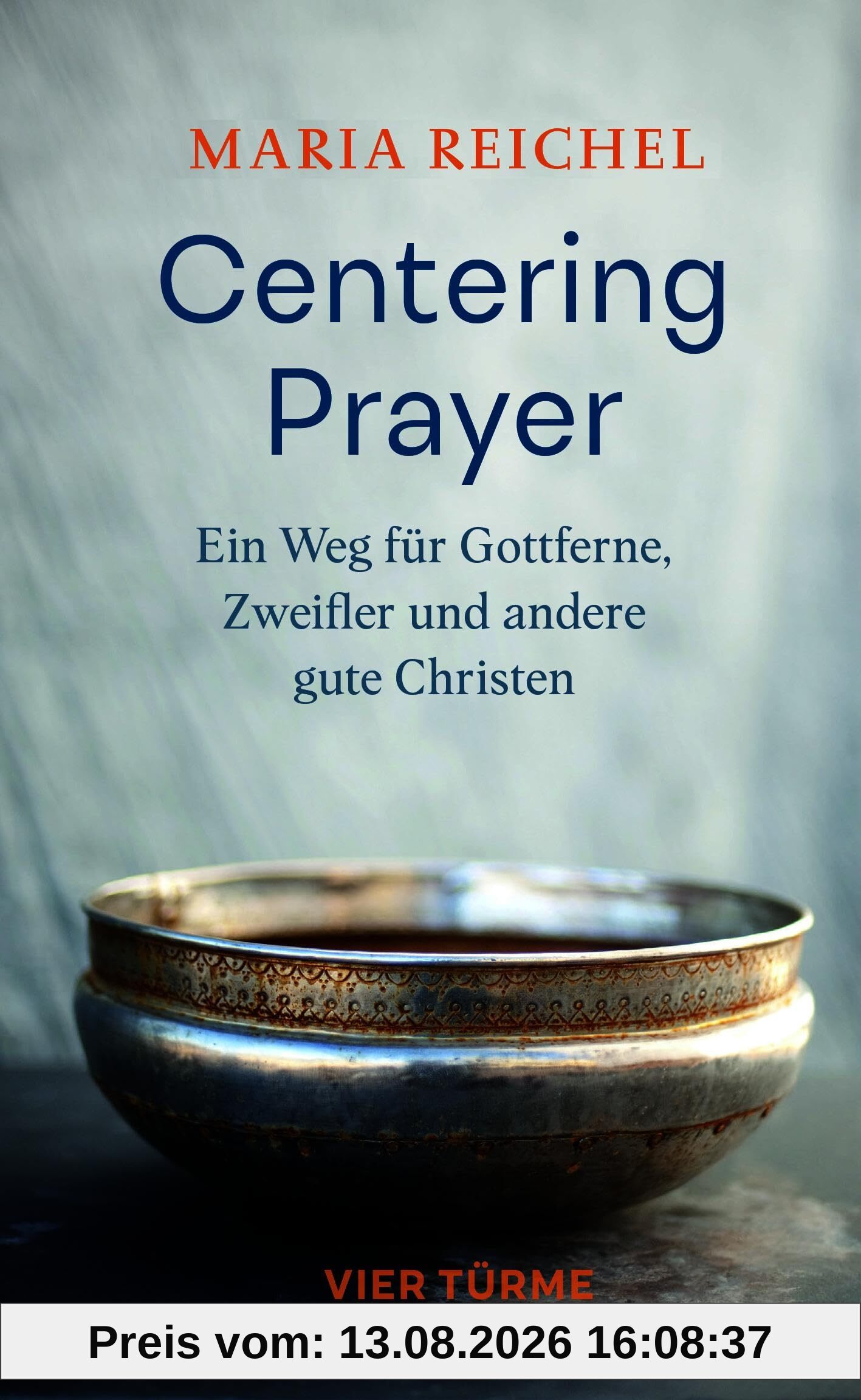 Centering Prayer: Ein Weg für Gottferne, Zweifler und andere gute Christen