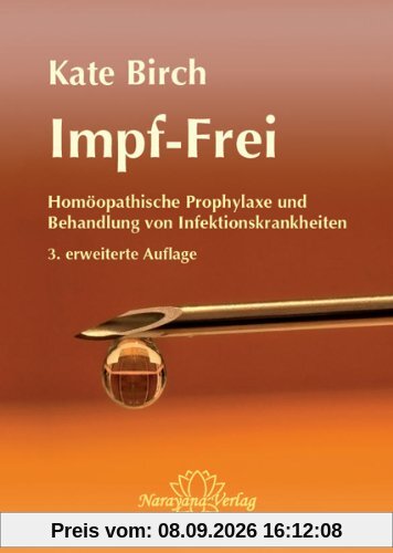Impf-Frei: Homöopathische Prophylaxe & Behandlung von Infektionskrankheiten. Ein Ratgeber für Therapeuten und Laien