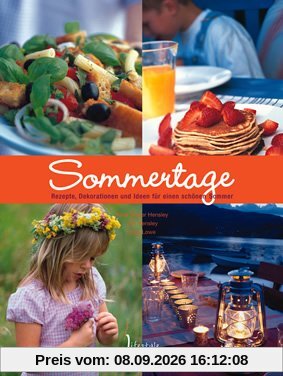 Sommertage: Rezepte,Dekorationen und Ideen für einen schönen Sommer