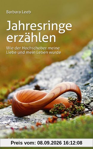 Jahresringe erzählen: Wie der Hochschober meine Liebe und mein Leben wurde
