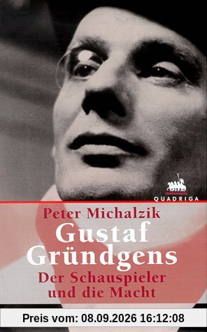 Gustaf Gründgens. Der Schauspieler und die Macht