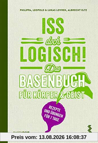 Iss doch logisch! Das Basenbuch für Körper & Geist: Mit einem Vorwort von Ursula Karven