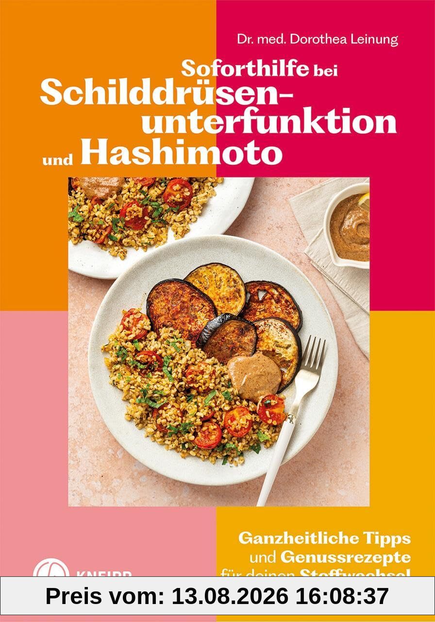Soforthilfe bei Schilddrüsenunterfunktion und Hashimoto: Ganzheitliche Tipps und Genussrezepte für deinen Stoffwechsel (Gesund bleiben mit Kneipp)