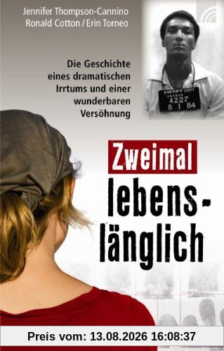 Zweimal lebenslänglich: Die Geschichte eines dramatischen Irrtums und einer wunderbaren Versöhnung