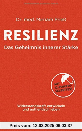 Resilienz - Das Geheimnis innerer Stärke: Widerstandskraft entwickeln und authentisch leben. Mit 12-Punkte-Selbsttest