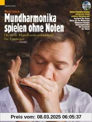 Mundharmonika spielen ohne Noten: Die neue Mundharmonikaschule für Einsteiger. Mundharmonika (diatonisch). Ausgabe mit C