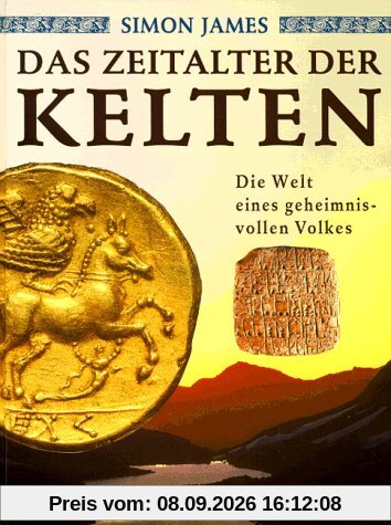 Das Zeitalter der Kelten. Die Welt eines geheimnisvollen Volkes