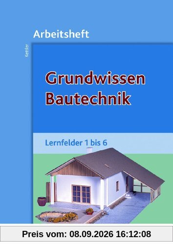 Grundwissen Bautechnik. Lernfelder 1 bis 6. Arbeitsheft