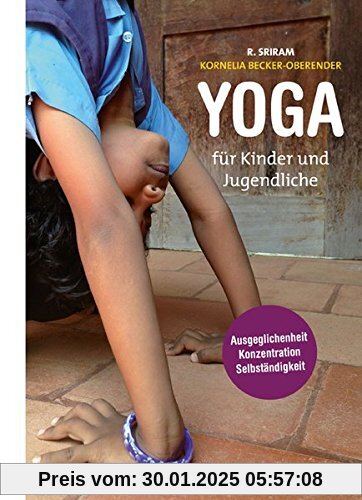 Yoga für Kinder und Jugendliche: Pädagogik für das Leben: Ausgeglichenheit, Konzentration und Selbständigkeit