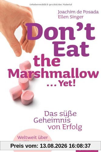 Don't Eat the Marshmallow... Yet!: Das süße Geheimnis von Erfolg