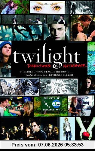 Twilight: Director's Notebook: The Story of How We Made the Movie Based on the Novel by Stephenie Meyer
