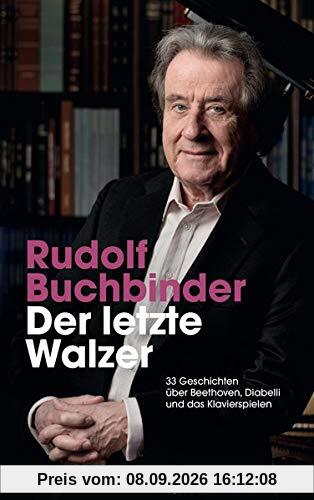 Der letzte Walzer: 33 Geschichten über Beethoven, Diabelli und das Klavierspielen