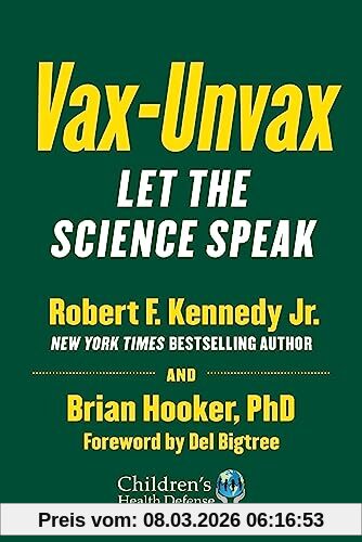 Kennedy Jr., Robert F. Vax-Unvax, Let The Science Speak (Children’s Health Defense)