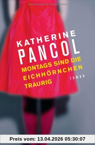 Montags sind die Eichhörnchen traurig: Roman