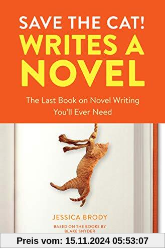 Save the Cat! Writes a Novel: The Last Book On Novel Writing You'll Ever Need