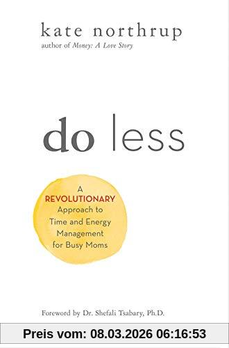 Kate Northrup Do Less, A Revolutionary Approach To Time And Energy Management For Ambitious Women