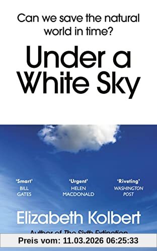 Elizabeth Kolbert Under A White Sky, Can We Save The Natural World In Time?