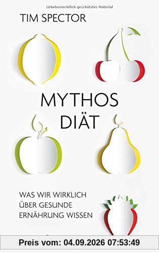 Mythos Diät: Was wir wirklich über gesunde Ernährung wissen