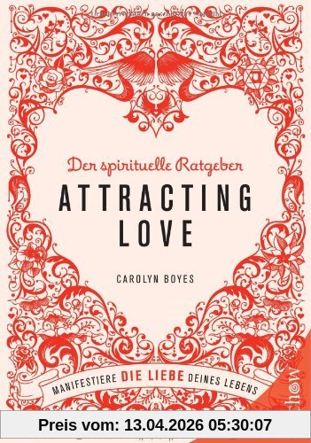Attracting love - Der spirituelle Ratgeber: Der spirituelle Ratgeber. Manifestiere die Liebe deines Lebens