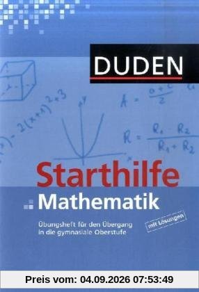 Duden Starthilfen: Starthilfe Mathematik: Übungsheft für den Übergang in die gymnasiale Oberstufe: Für den Einstieg in die Sekundarstufe II
