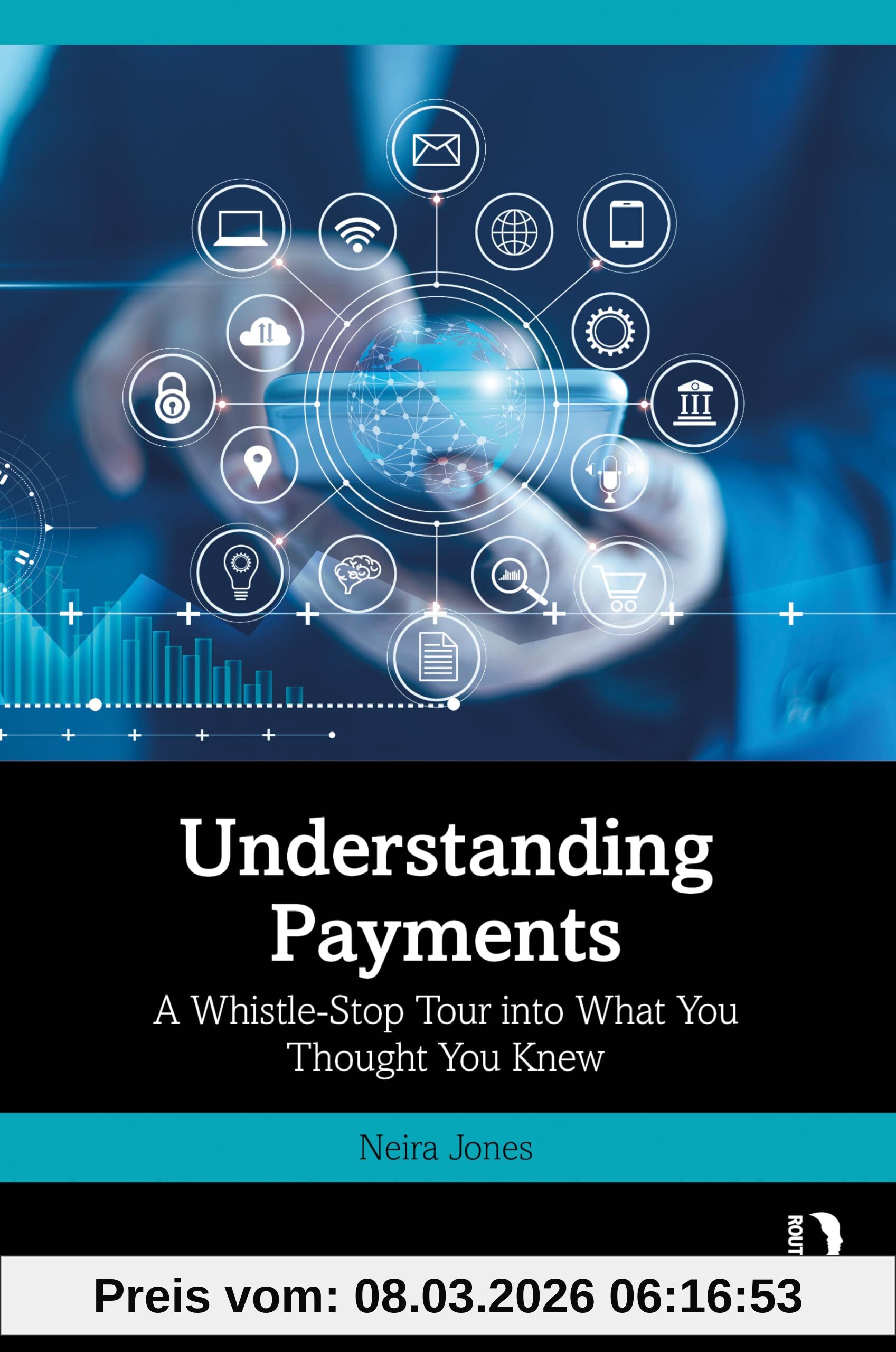 Neira Jones Understanding Payments, A Whistle-Stop Tour Into What You Thought You Knew