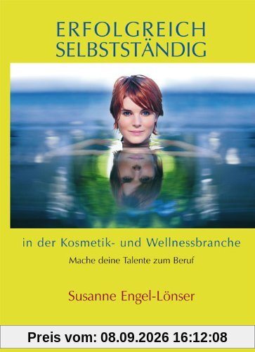 Erfolgreich selbstständig in der Kosmetik- und Wellnessbranche: Mach deine Talente zum Beruf
