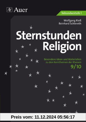 Sternstunden Religion: Besondere Ideen und Materialien zu den Kernthemen der Klassen 9/10