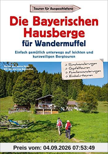 Die Bayerischen Hausberge für Wandermuffel - Einfach gemütlich unterwegs auf leichten und kurzweiligen Bergtouren - Entspannt über die Bayerischen Hausberge in 30 Halbtagestouren.