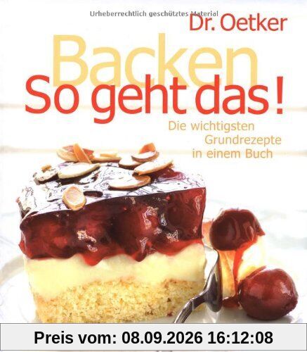 Backen - So geht das!: Die wichtigsten Grundrezepte in einem Buch