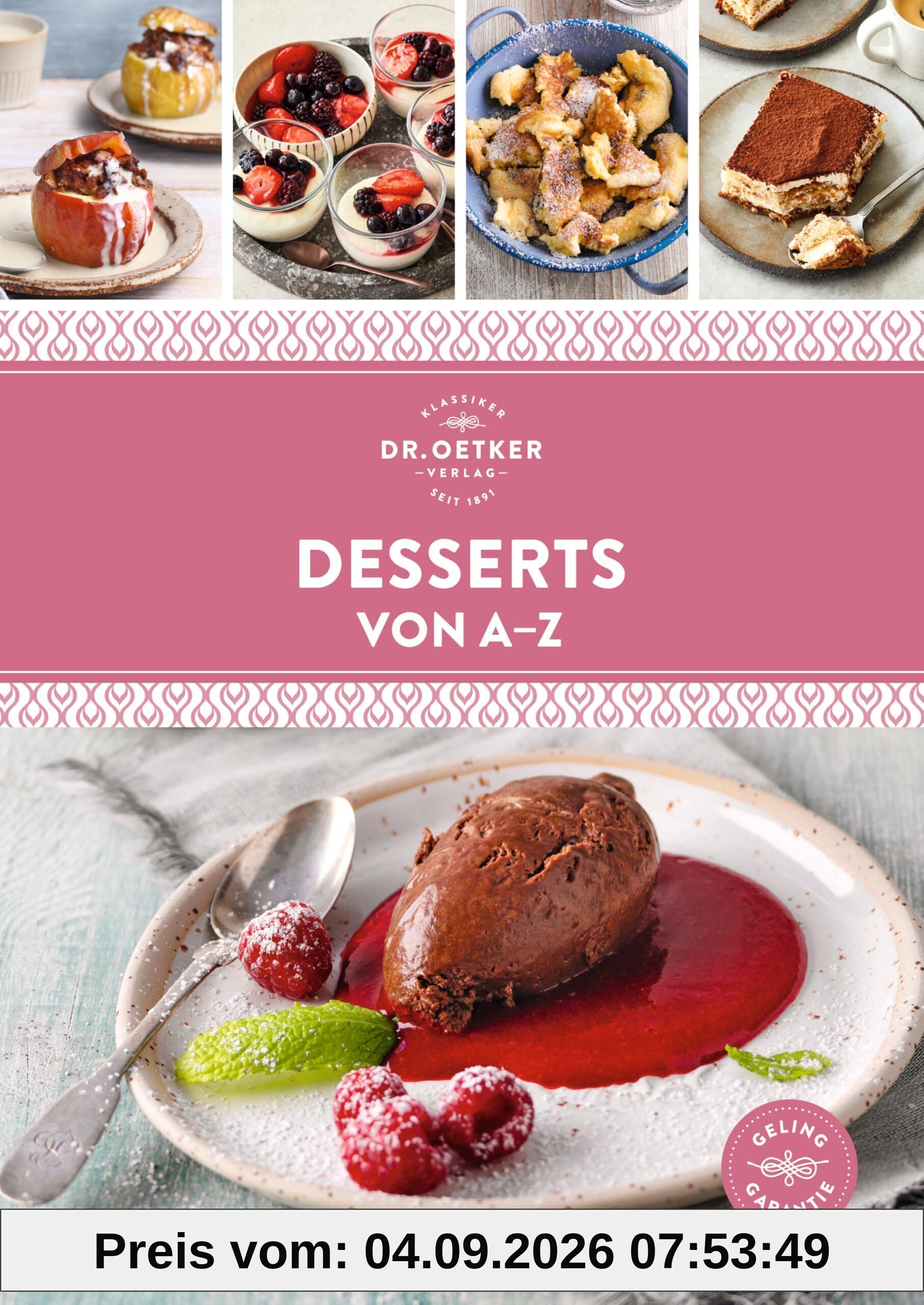 Desserts von A-Z: Die besten Desserts - schnell, gelingsicher und preiswert. Über 120 Rezepte süße Nachspeisen