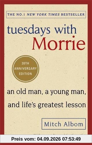 Tuesdays With Morrie: An old man, a young man, and life's greatest lesson
