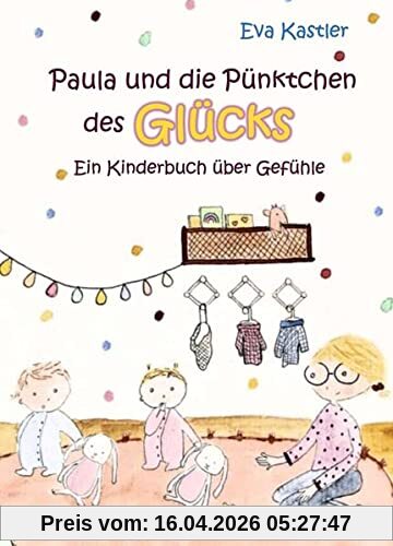 Paula und die Pünktchen des Glücks - Ein Kinderbuch über Gefühle