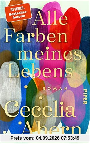 Alle Farben meines Lebens: Roman | Der anrührende und tiefgründige neue Roman der SPIEGEL-Bestseller-Autorin