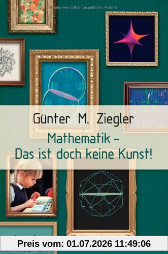 Ziegler, Günter M. Mathematik - Das Ist Doch Keine Kunst!