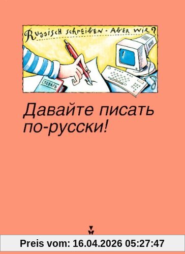 Dawaite pisat po-russki! (Russisch schreiben - aber wie?): Nachschlagewerk