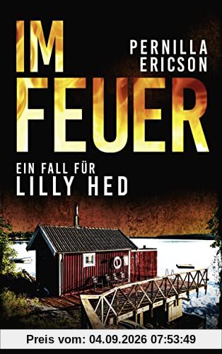 Im Feuer: Ein Fall für Lilly Hed. Der brandheiße Bestseller aus Schweden
