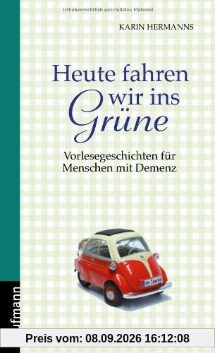 Heute fahren wir ins Grüne: Vorlesegeschichten für Menschen mit Demenz