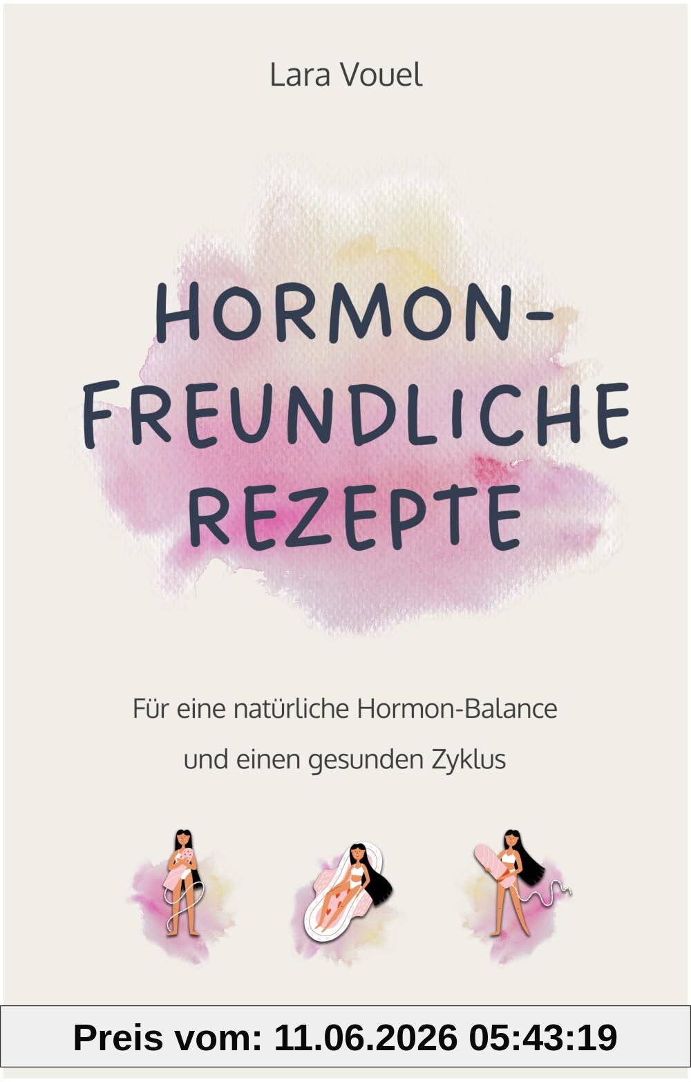 Hormonfreundliche Rezepte: Für eine natürliche Hormon-Balance und einen gesunden Zyklus (Das große Kochbuch mit vielen ausgewogenen Rezepten für eine ... Ernährung und eine natürliche Periode)