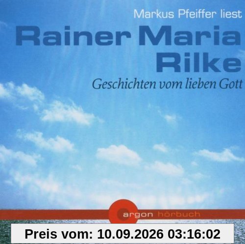 Markus Pfeiffer liest Rainer Maria Rilke, Geschichten vom lieben Gott [Tonträger] Gesamttitel: Argon-Hörbuch