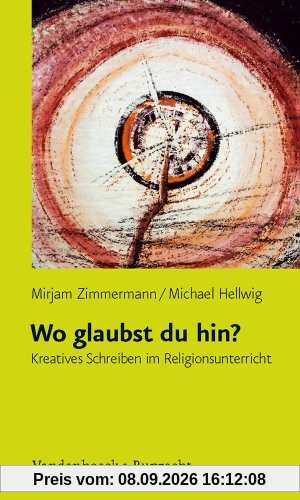 Wo glaubst du hin? Kreatives Schreiben im Religionsunterricht