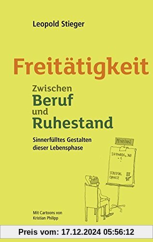 Freitätigkeit: Zwischen Beruf und Ruhestand. Sinnerfülltes Gestalten dieser neuen Lebensphase