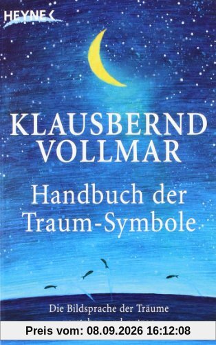 Das Handbuch der Traum-Symbole: Die Bildsprache der Träume verstehen und nutzen