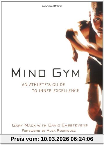 Gary Mack Mind Gym, An Athlete's Guide To Inner Excellence An Athlete's Guide To Inner Excellence