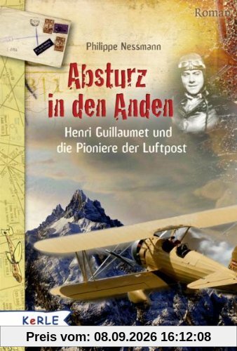 Absturz in den Anden: Henri Guillaumet und die Pioniere der Luftpost